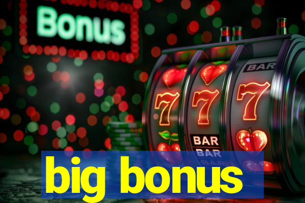 big bonus