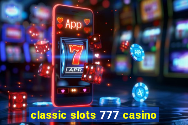 classic slots 777 casino