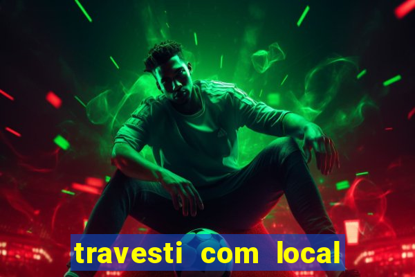 travesti com local em salvador