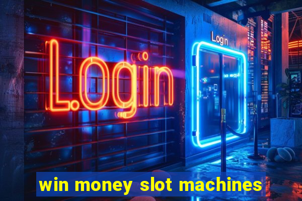 win money slot machines