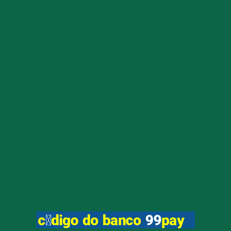 c贸digo do banco 99pay