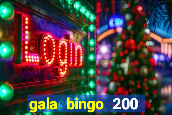 gala bingo 200 free spins