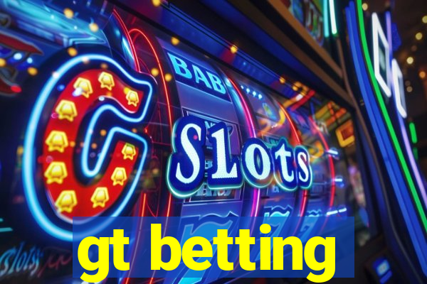 gt betting