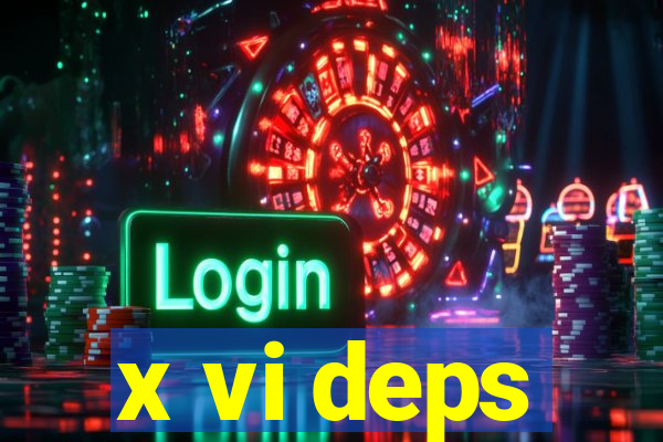 x vi deps