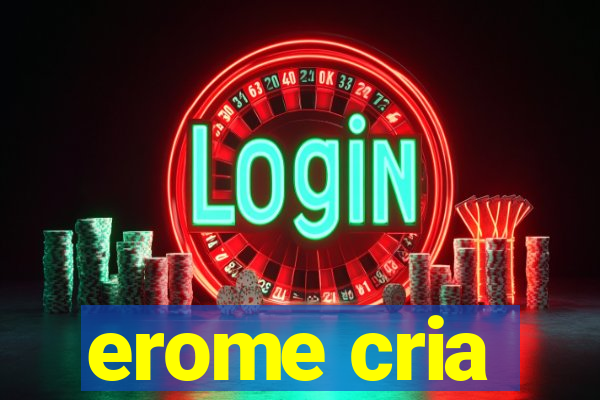 erome cria