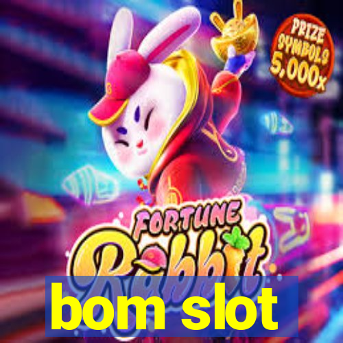 bom slot