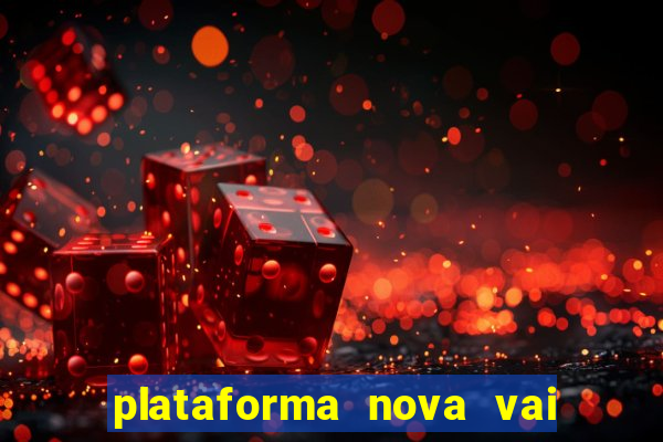 plataforma nova vai de bet