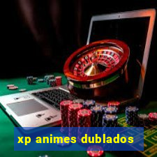 xp animes dublados