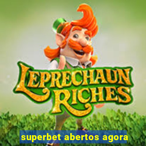 superbet abertos agora