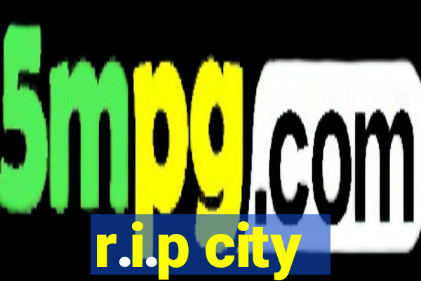 r.i.p city