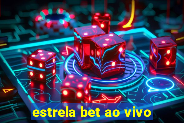 estrela bet ao vivo