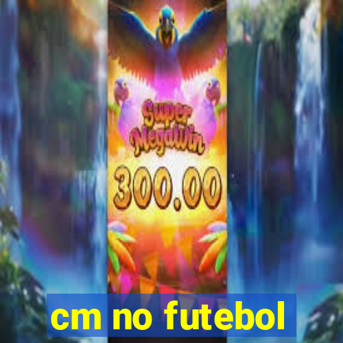 cm no futebol