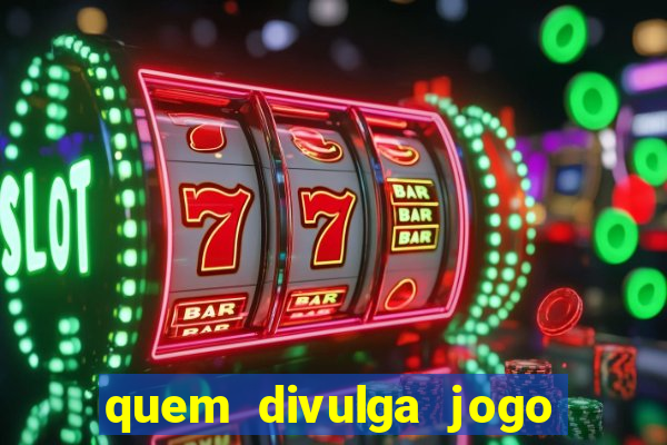 quem divulga jogo do tigrinho