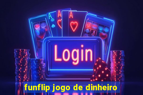 funflip jogo de dinheiro