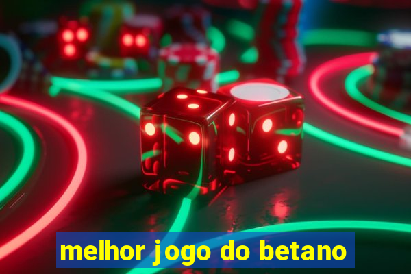 melhor jogo do betano