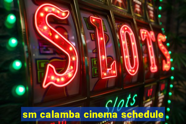 sm calamba cinema schedule