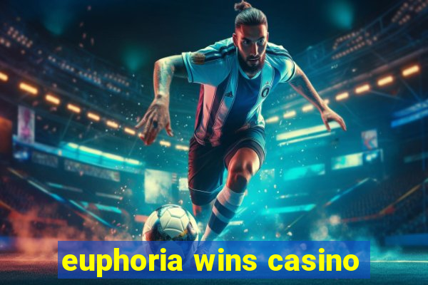 euphoria wins casino