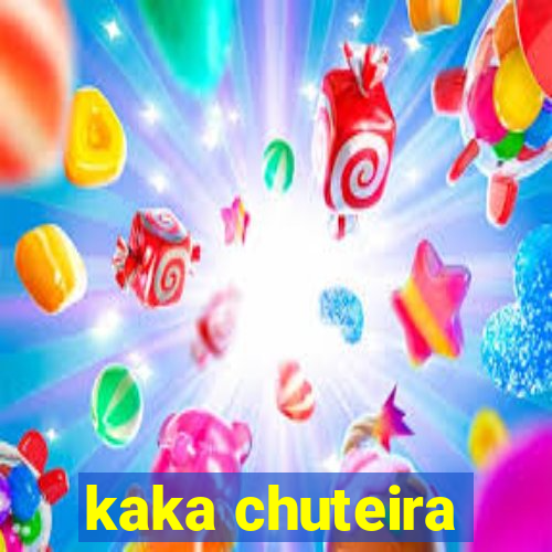 kaka chuteira