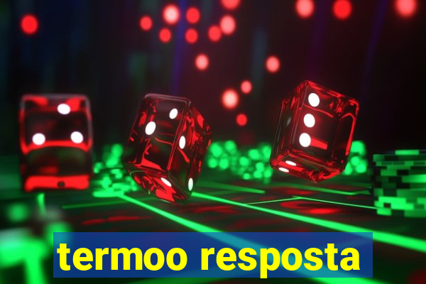 termoo resposta