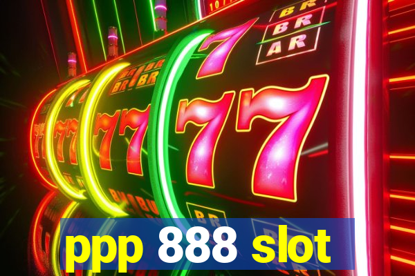 ppp 888 slot