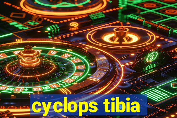 cyclops tibia