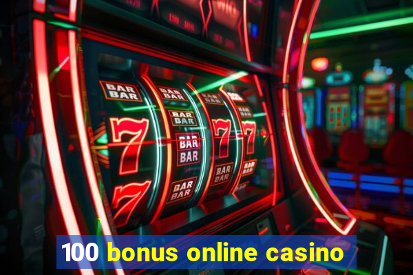 100 bonus online casino