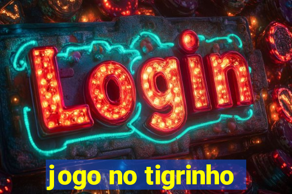 jogo no tigrinho