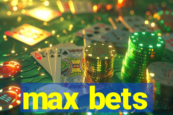 max bets