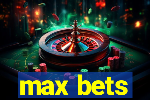 max bets