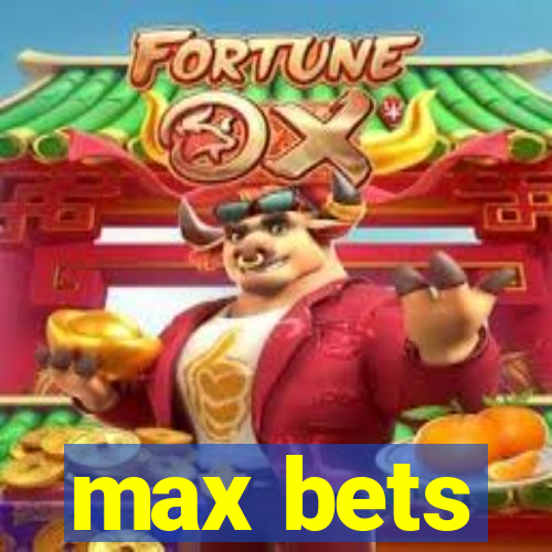 max bets