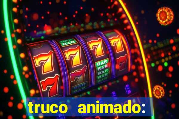 truco animado: truco online