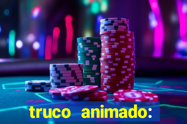 truco animado: truco online