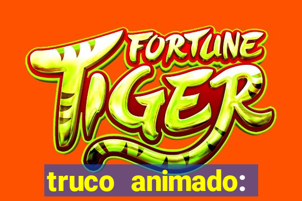 truco animado: truco online