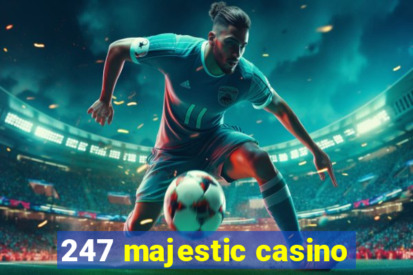 247 majestic casino