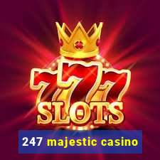 247 majestic casino