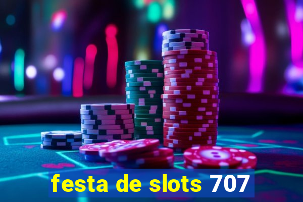 festa de slots 707