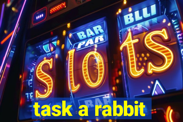 task a rabbit