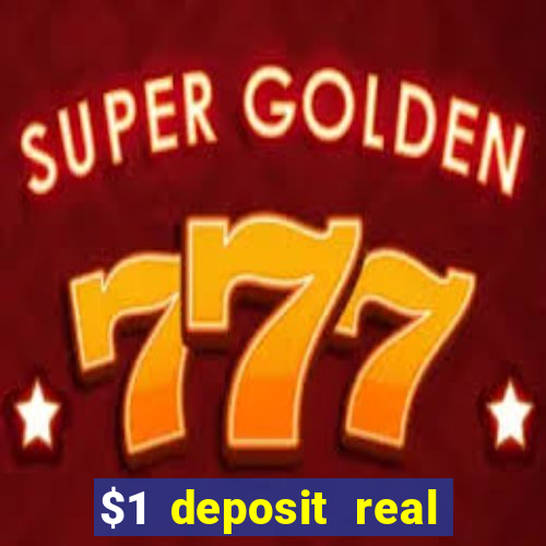 $1 deposit real play casinos