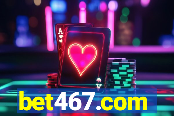 bet467.com