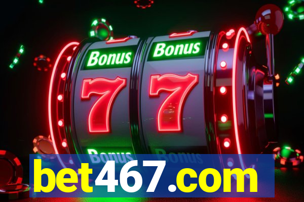 bet467.com