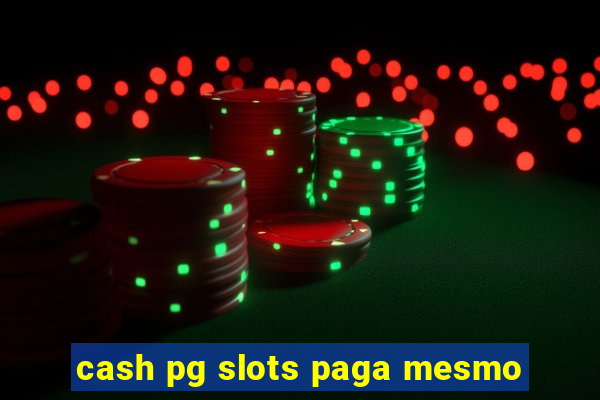 cash pg slots paga mesmo