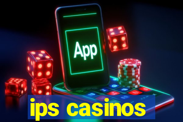 ips casinos