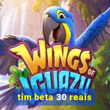 tim beta 30 reais