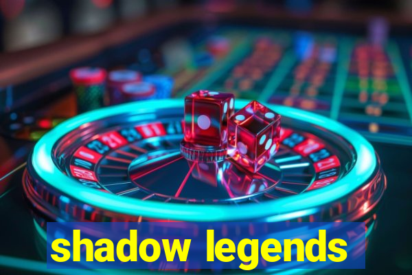 shadow legends