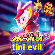 tini evil