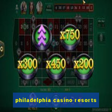 philadelphia casino resorts