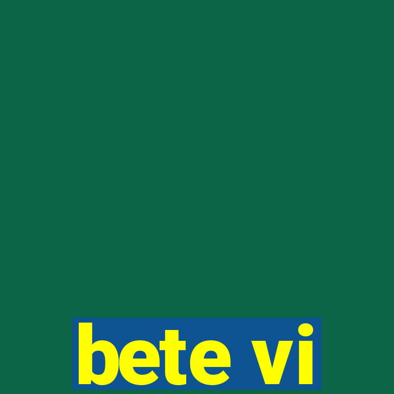 bete vi