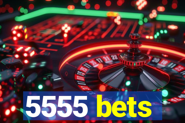 5555 bets