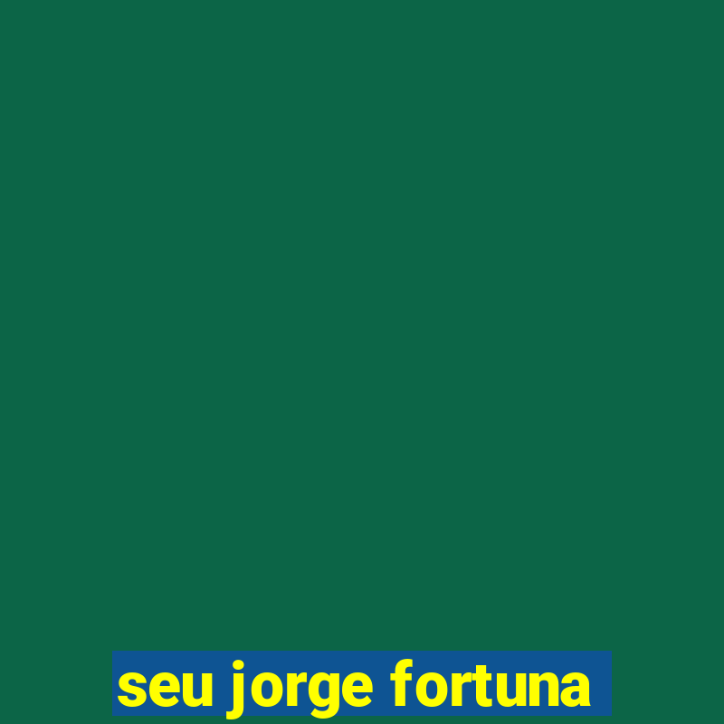 seu jorge fortuna