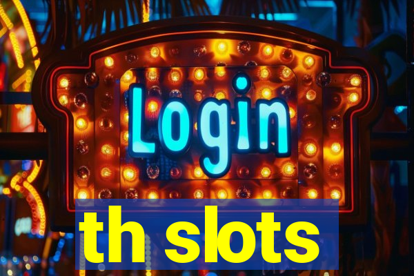 th slots